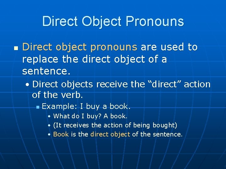 Direct Object Pronouns n Direct object pronouns are used to replace the direct object