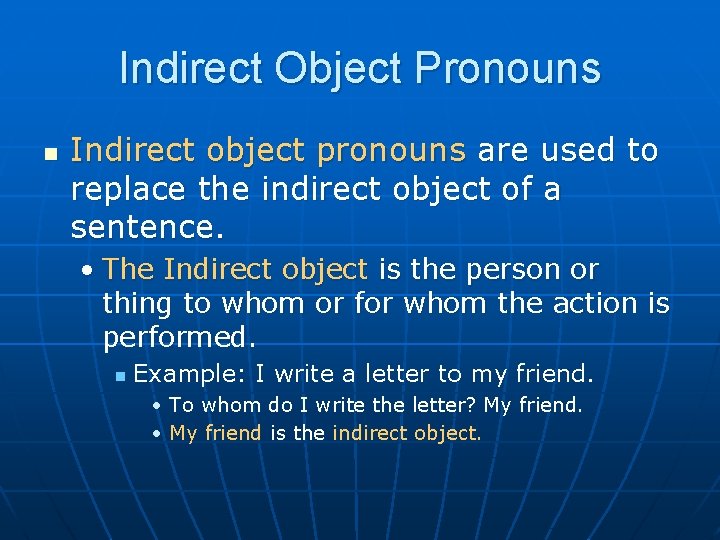 Indirect Object Pronouns n Indirect object pronouns are used to replace the indirect object