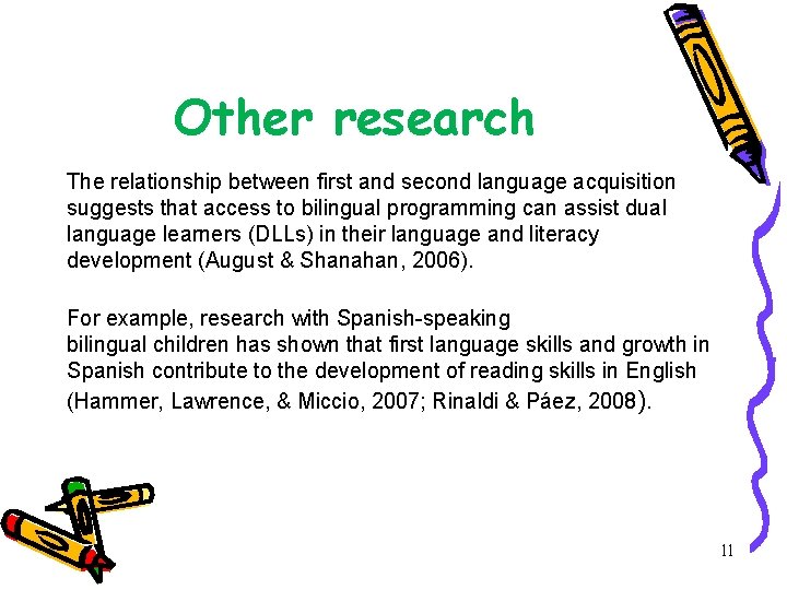 Other research The relationship between first and second language acquisition suggests that access to