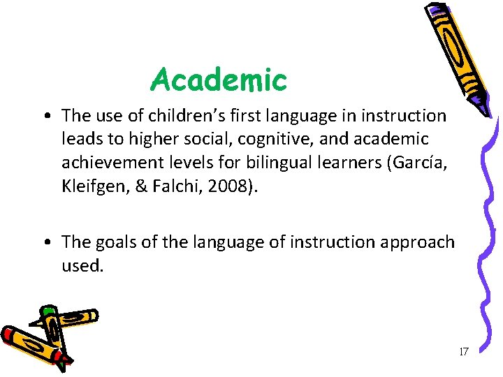 Academic • The use of children’s first language in instruction leads to higher social,