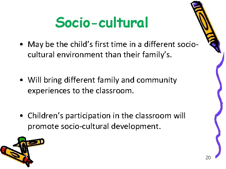Socio-cultural • May be the child’s first time in a different sociocultural environment than