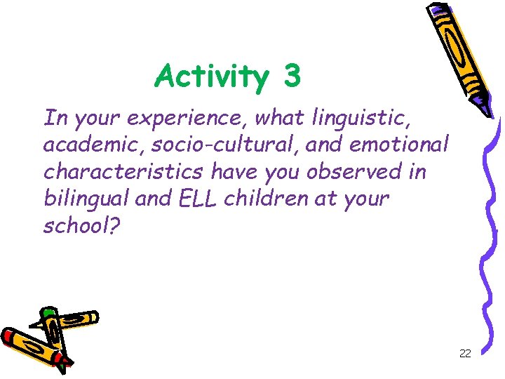 Activity 3 In your experience, what linguistic, academic, socio-cultural, and emotional characteristics have you