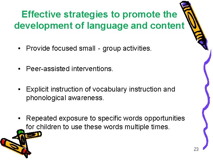 Effective strategies to promote the development of language and content • Provide focused small‐group