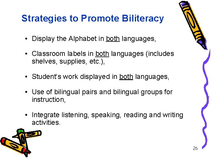 Strategies to Promote Biliteracy • Display the Alphabet in both languages, • Classroom labels