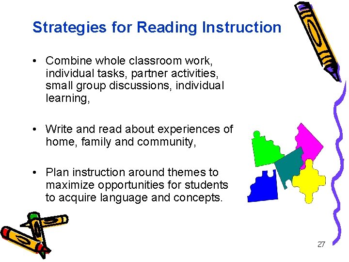 Strategies for Reading Instruction • Combine whole classroom work, individual tasks, partner activities, small