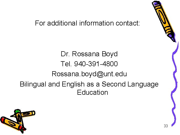 For additional information contact: Dr. Rossana Boyd Tel. 940 -391 -4800 Rossana. boyd@unt. edu
