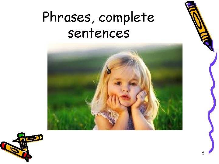 Phrases, complete sentences 6 