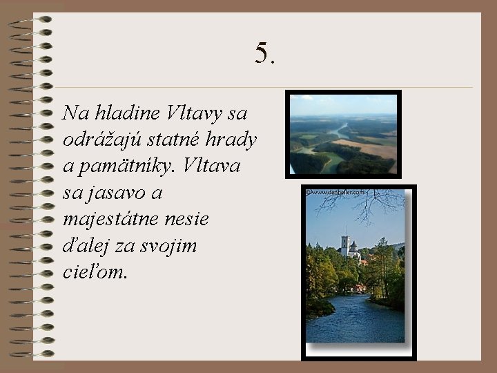 5. Na hladine Vltavy sa odrážajú statné hrady a pamätníky. Vltava sa jasavo a