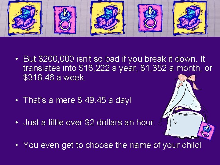 • But $200, 000 isn't so bad if you break it down. It