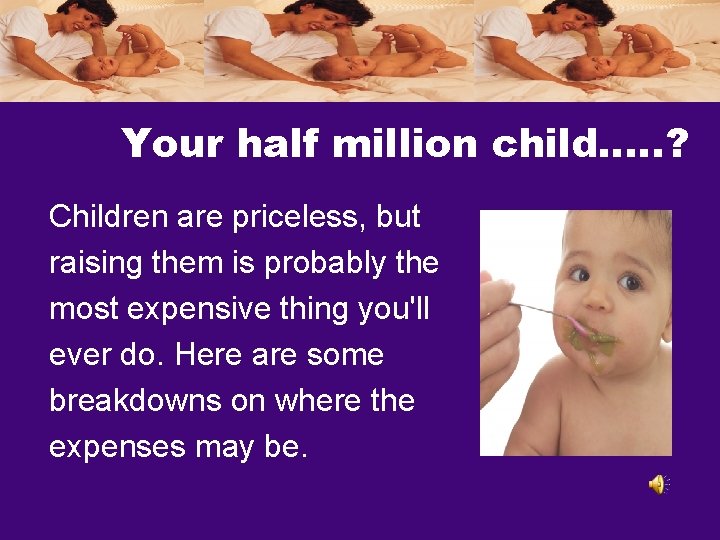 Your half million child…. . ? Children are priceless, but raising them is probably