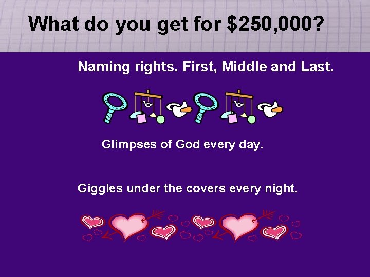 What do you get for $250, 000? Naming rights. First, Middle and Last. Glimpses