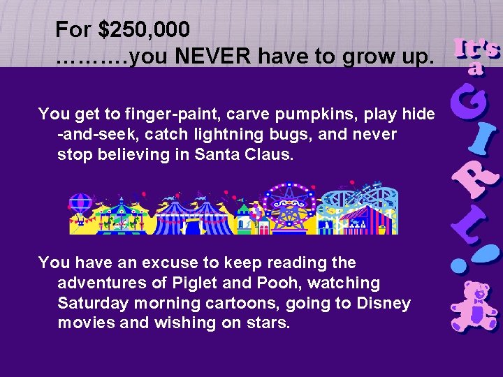 $250, 000 For $160, 140, you NEVER have to grow up. ………. you NEVER