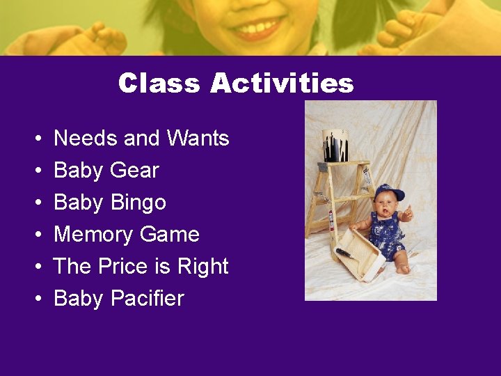 Class Activities • • • Needs and Wants Baby Gear Baby Bingo Memory Game