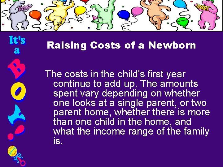 Raising Costs of a Newborn The costs in the child's first year continue to