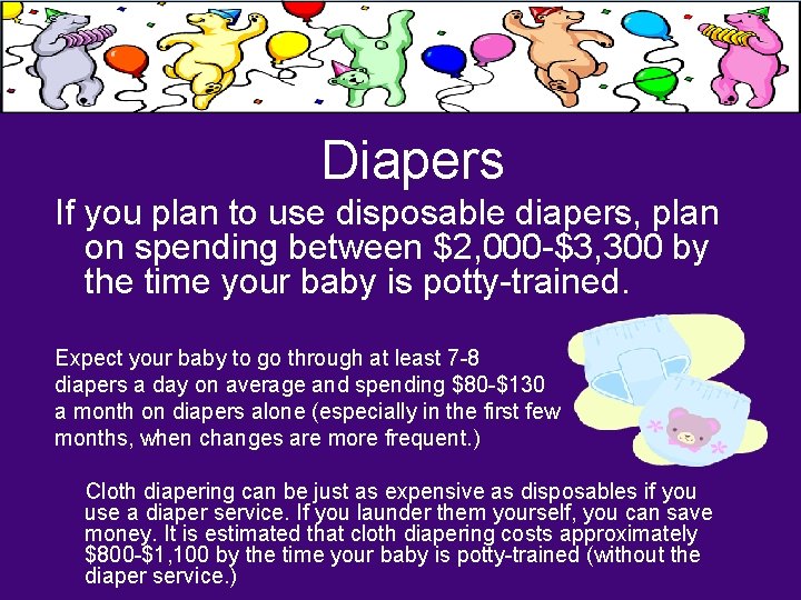 Diapers If you plan to use disposable diapers, plan on spending between $2, 000