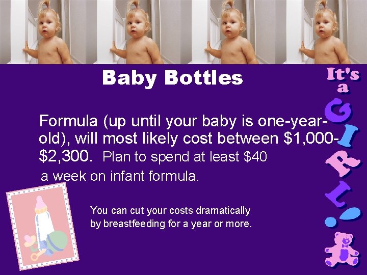 Baby Bottles Formula (up until your baby is one-yearold), will most likely cost between