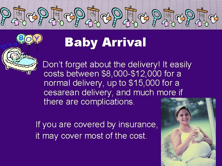 Baby Arrival Don’t forget about the delivery! It easily costs between $8, 000 -$12,