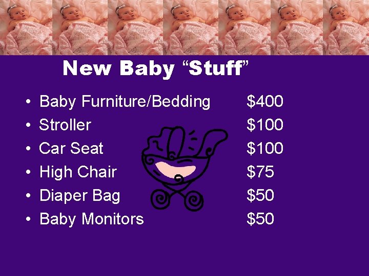 New Baby “Stuff” • • • Baby Furniture/Bedding Stroller Car Seat High Chair Diaper