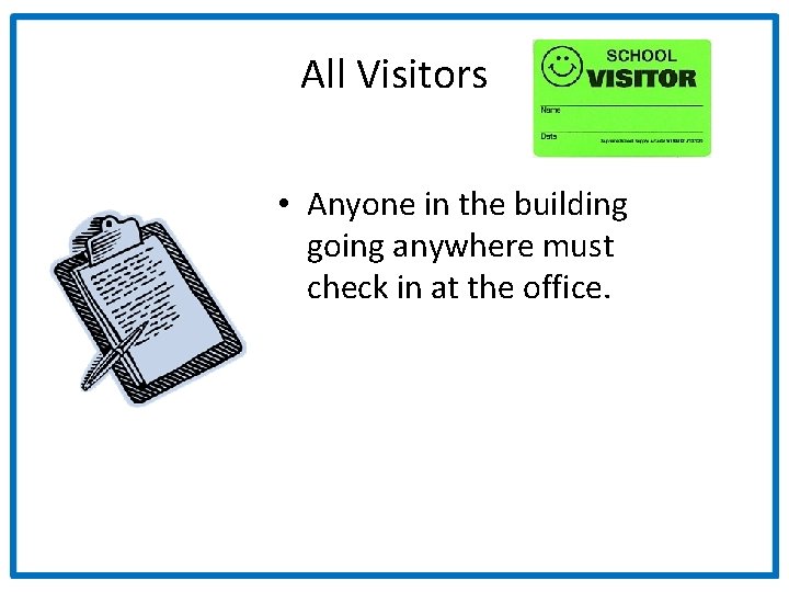 All Visitors • Anyone in the building going anywhere must check in at the