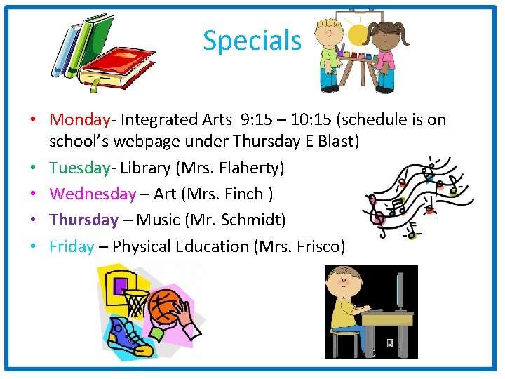 Specials • Monday- Integrated Arts 9: 15 – 10: 15 (schedule is on school’s