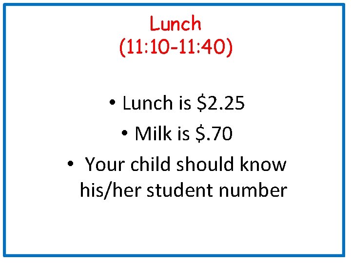 Lunch (11: 10 -11: 40) • Lunch is $2. 25 • Milk is $.
