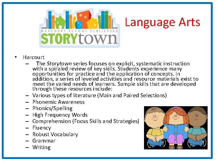 Language Arts • Harcourt – The Storytown series focuses on explicit, systematic instruction with