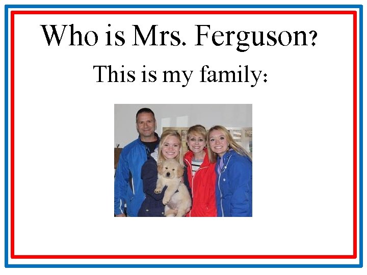 Who is Mrs. Ferguson? This is my family: 