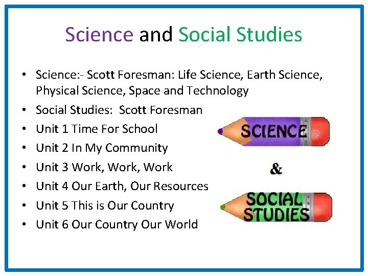Science and Social Studies • Science: - Scott Foresman: Life Science, Earth Science, Physical