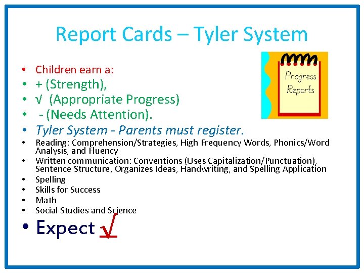 Report Cards – Tyler System • Children earn a: • • • + (Strength),