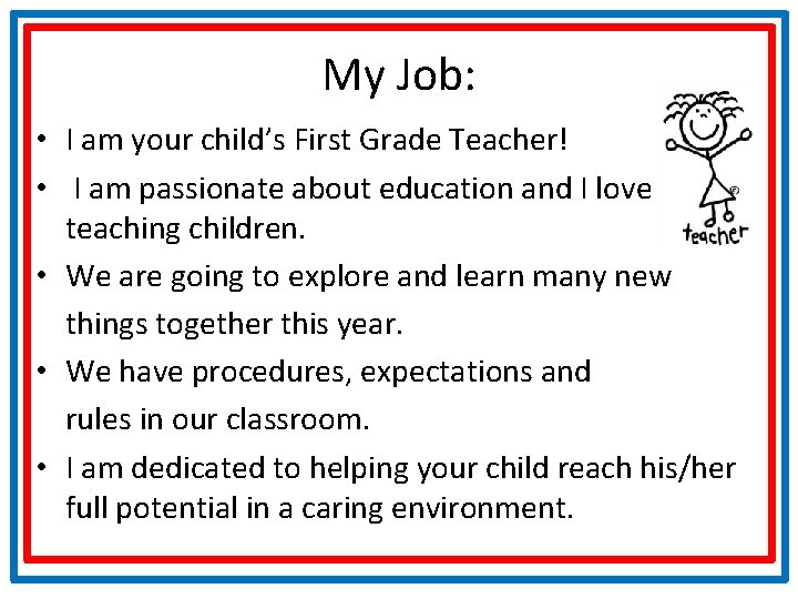 My Job: • I am your child’s First Grade Teacher! • I am passionate