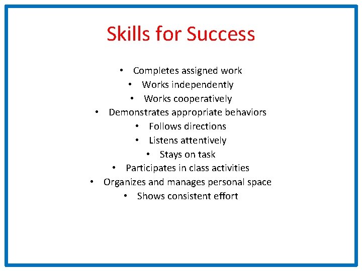 Skills for Success • Completes assigned work • Works independently • Works cooperatively •