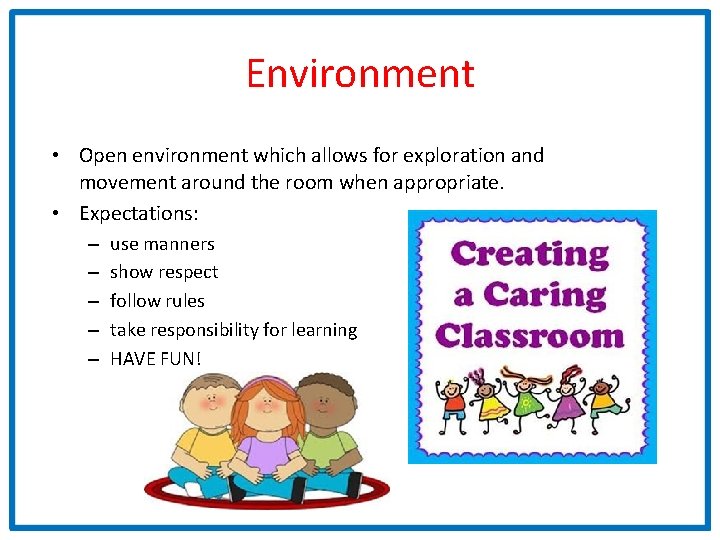 Environment • Open environment which allows for exploration and movement around the room when