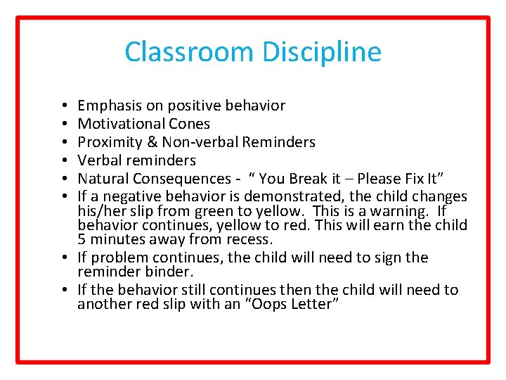 Classroom Discipline Emphasis on positive behavior Motivational Cones Proximity & Non-verbal Reminders Verbal reminders