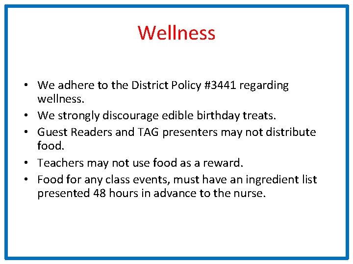 Wellness • We adhere to the District Policy #3441 regarding wellness. • We strongly