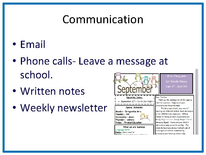 Communication • Email • Phone calls- Leave a message at school. • Written notes