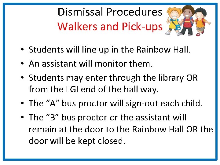 Dismissal Procedures Walkers and Pick-ups • Students will line up in the Rainbow Hall.