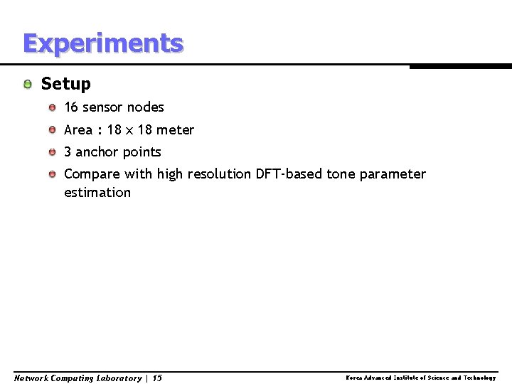 Experiments Setup 16 sensor nodes Area : 18 x 18 meter 3 anchor points