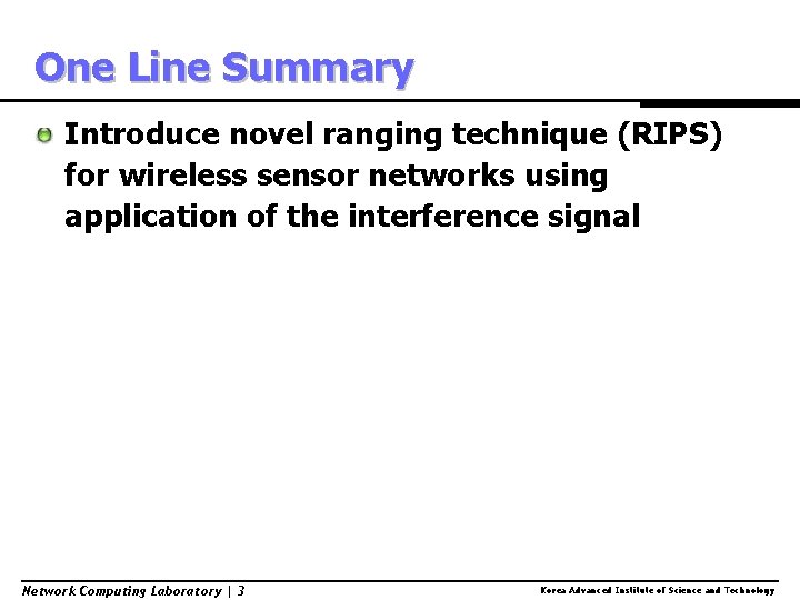 One Line Summary Introduce novel ranging technique (RIPS) for wireless sensor networks using application