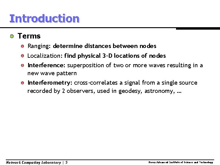 Introduction Terms Ranging: determine distances between nodes Localization: find physical 3 -D locations of
