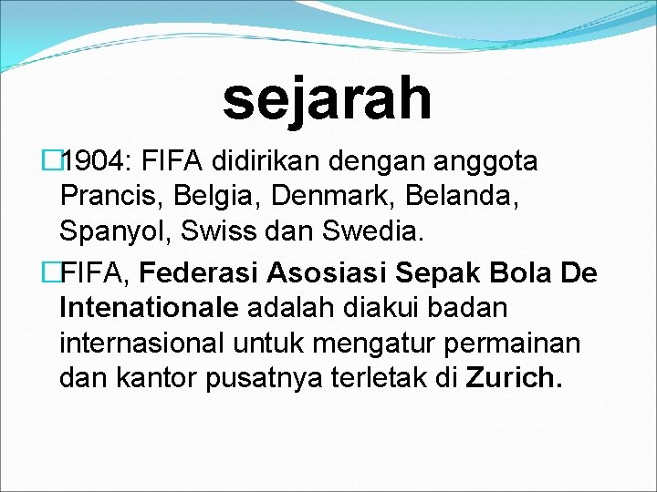 sejarah � 1904: FIFA didirikan dengan anggota Prancis, Belgia, Denmark, Belanda, Spanyol, Swiss dan