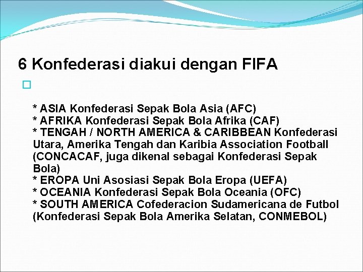 6 Konfederasi diakui dengan FIFA � * ASIA Konfederasi Sepak Bola Asia (AFC) *