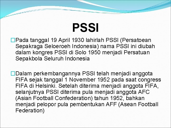 PSSI �Pada tanggal 19 April 1930 lahirlah PSSI (Persatoean Sepakraga Seloeroeh Indonesia) nama PSSI