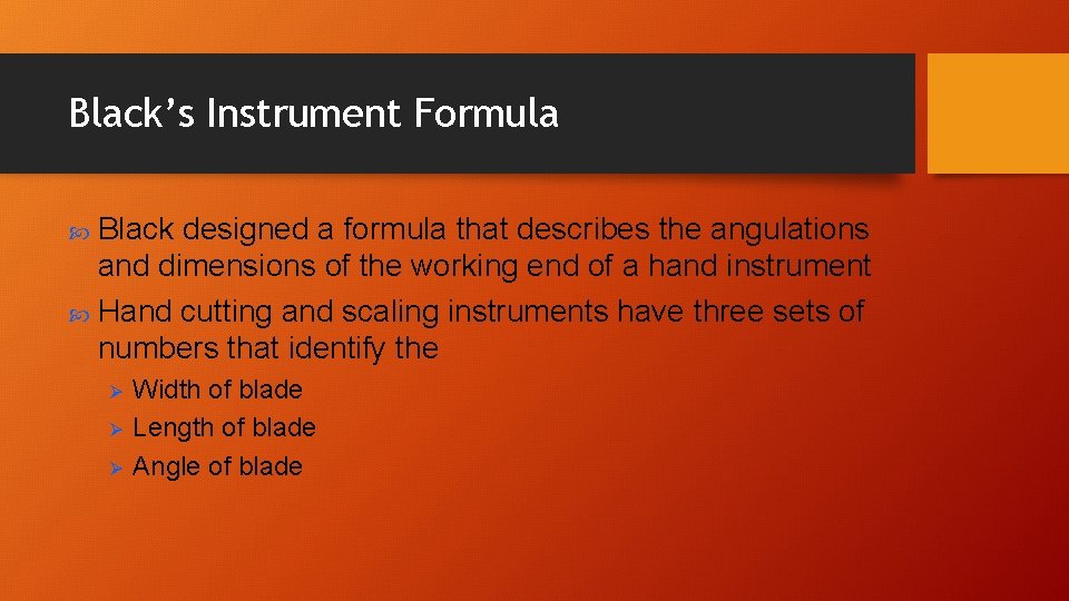 Black’s Instrument Formula Black designed a formula that describes the angulations and dimensions of Black’s Instrument Formula Black designed a formula that describes the angulations and dimensions of