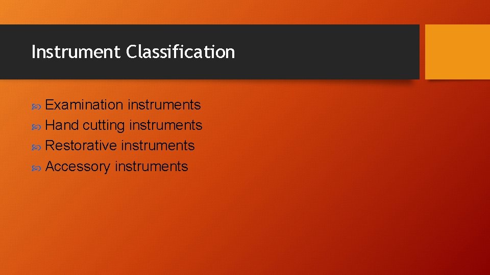 Instrument Classification Examination instruments Hand cutting instruments Restorative instruments Accessory instruments 