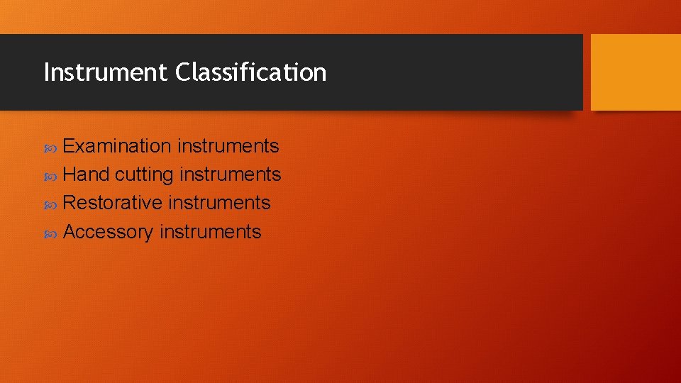 Instrument Classification Examination instruments Hand cutting instruments Restorative instruments Accessory instruments Instrument Classification Examination instruments Hand cutting instruments Restorative instruments Accessory instruments