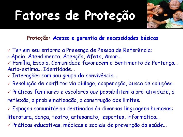 Fatores de Proteção: Acesso e garantia de necessidades básicas Ter em seu entorno a Fatores de Proteção: Acesso e garantia de necessidades básicas Ter em seu entorno a