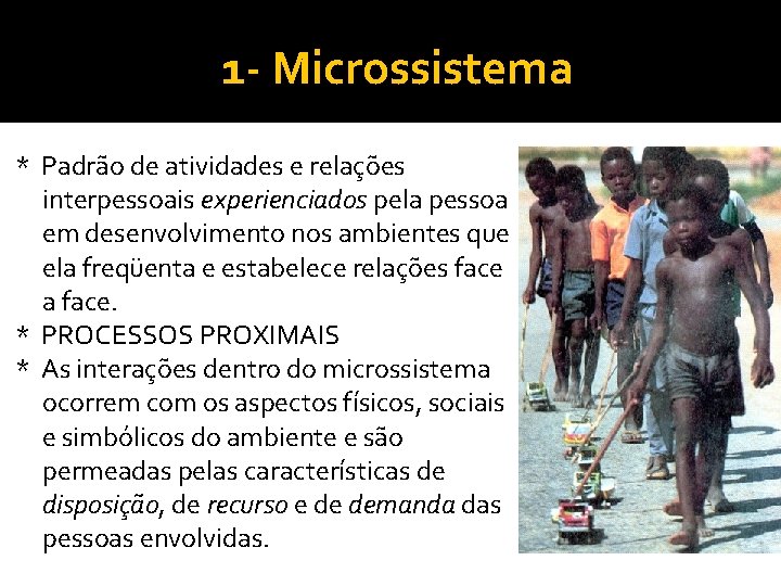 1 - Microssistema * Padrão de atividades e relações interpessoais experienciados pela pessoa em