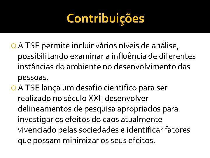 Contribuições A TSE permite incluir vários níveis de análise, possibilitando examinar a influência de