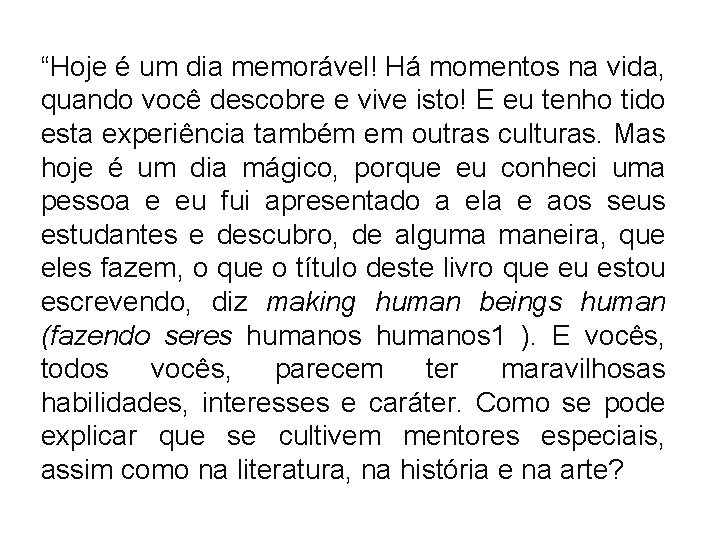 “Hoje é um dia memorável! Há momentos na vida, quando você descobre e vive “Hoje é um dia memorável! Há momentos na vida, quando você descobre e vive