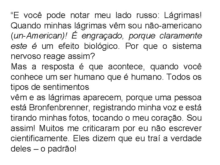 “E você pode notar meu lado russo: Lágrimas! Quando minhas lágrimas vêm sou não-americano